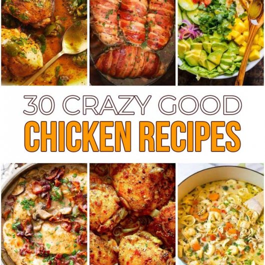 30 Crazy Good Chicken Recipes