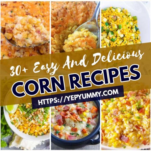 Easy And Delicious Corn Recipes
